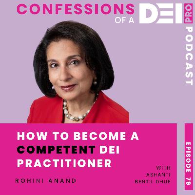 79. How to Become a Competent DEI Practitioner: {Rohini Anand}