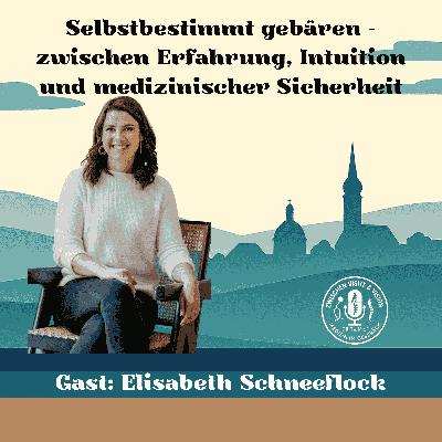 Selbstbestimmt gebären – zwischen Erfahrung, Intuition und medizinischer Sicherheit mit Elisabeth Schneeflock Selbstbestimmt gebären – zwischen Erfahrung, Intuition und medizinischer Sicherheit mit Elisabeth Schneeflock
