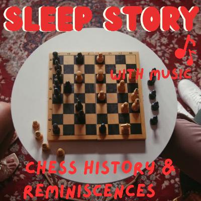 Let Me Bore You To Sleep With The History Of Chess - Sleep Story - With Music 🎶 Let Me Bore You To Sleep With The History Of Chess - Sleep Story - With Music 🎶