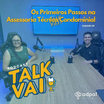 Os Primeiros Passos na Assessoria Técnica Condominial | TalkVAI #10