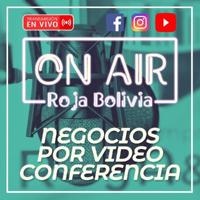 NEGOCIOS POR VIDEOCONFERENCIA - SEGUNDA TEMPORADA #RojaBoliviaOnAir