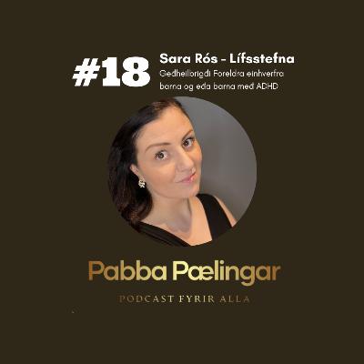 #18 Sara Rós - Lífsstefna Part 1 ''Geðheilbrigði foreldra einhverfra barna og barna með ADHD''