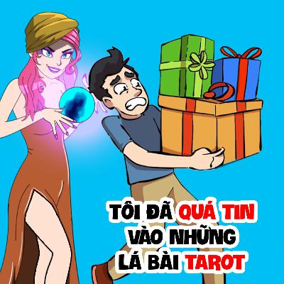EP 34: TÔI ĐÃ QUÁ TIN VÀO NHỮNG LÁ BÀI TAROT | Buôn Chuyện Quanh Ta #BCQT EP 34: TÔI ĐÃ QUÁ TIN VÀO NHỮNG LÁ BÀI TAROT | Buôn Chuyện Quanh Ta #BCQT