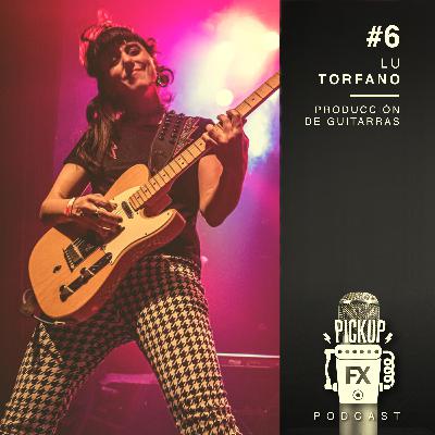 #6 Lu Torfano: Producción de Guitarras #6 Lu Torfano: Producción de Guitarras