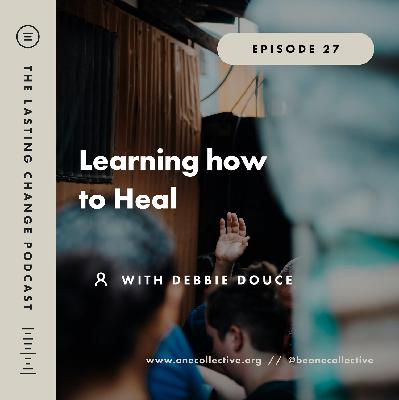 #27: Learning how to Heal - Debbie Douce