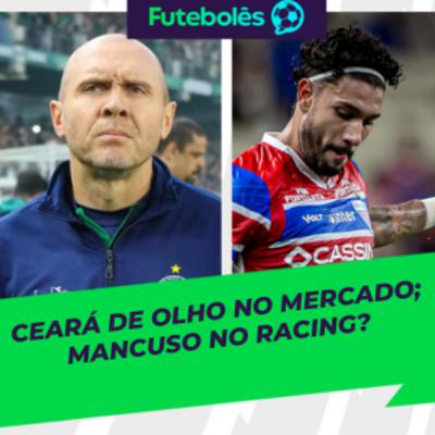 #1038 - CEARÁ DE OLHO NO MERCADO | MANCUSO NO RACING? | FUTEBOLÊS DA RÁDIO 17/12/2025