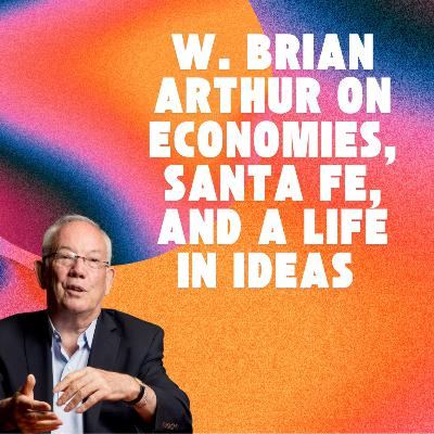 #26 – W. Brian Arthur: On Economies, Santa Fe, and a Life in Ideas