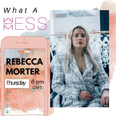 WHAT A MESS with Rebecca Morter; founder and CEO of Lone design club WHAT A MESS with Rebecca Morter; founder and CEO of Lone design club