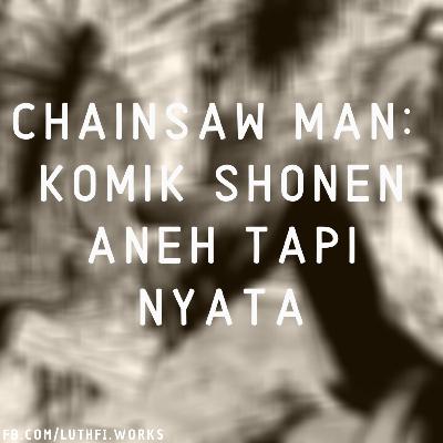Chainsaw Man: Komik Shonen Aneh Tapi Nyata
