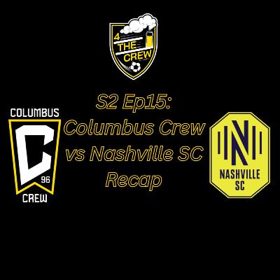 S2 Ep15: Columbus Crew vs Nashville SC Recap