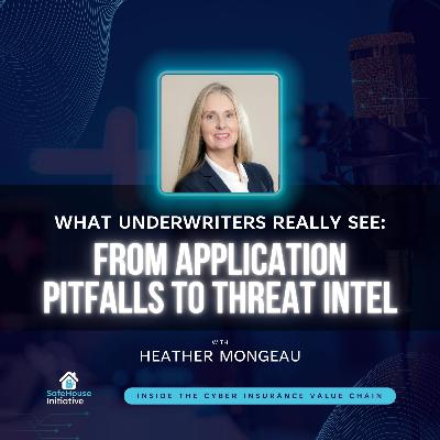 What Underwriters Really See: From Application Pitfalls to Threat Intel with Heather Mongeau