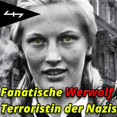 #33 Ilse Hirsch: Die fanatische Werwolf Terroristin der Nazis