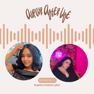 Episodio 2 | Nuestra historia pt 2.1