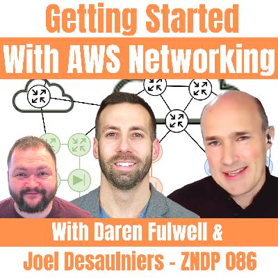 Getting started with AWS Networking with Daren Fulwell and Joel Desaulniers – ZNDP 086