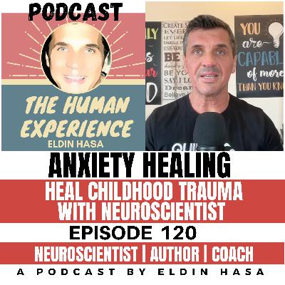 #120 Anxiety Healing with Neuroscientist