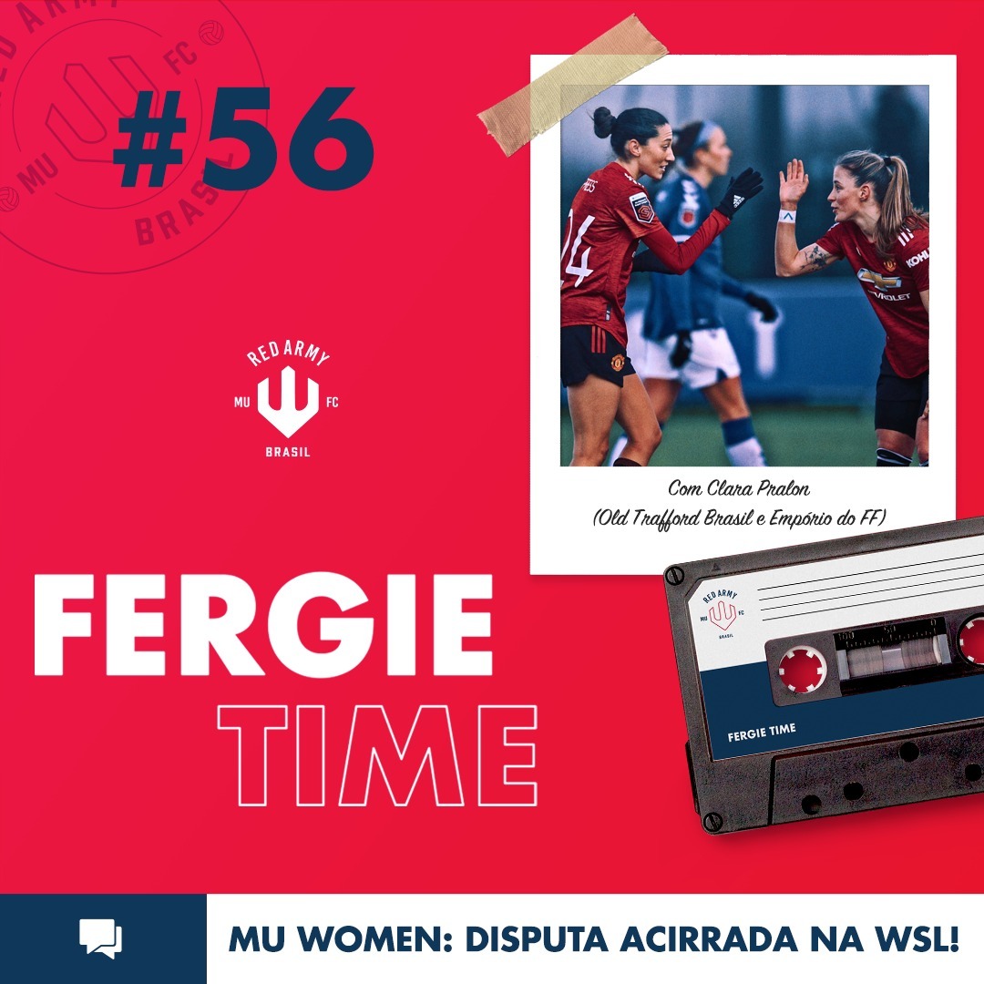 Fergie Time #56 - MU Women: Disputa acirrada na WSL!