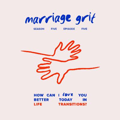 How Can I Love You Better in Life Transitions