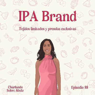 #88. IPA Brand - Tejidos limitados y prendas exclusivas