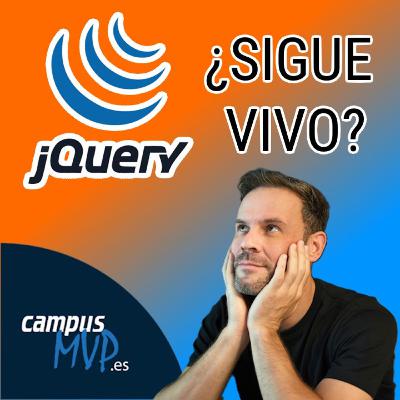 👴🏻 jQuery contra el mundo (20 años después) | 🎙️Podcast Desarrollo de Software | campusMVP.es