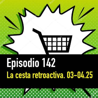 PC #142. La Cesta Retroactiva. Marzo/Abril de 2025 PC #142. La Cesta Retroactiva. Marzo/Abril de 2025