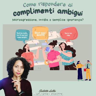 COMPLIMENTI AMBIGUI: microagressioni, invidia o semplice ignoranza? COMPLIMENTI AMBIGUI: microagressioni, invidia o semplice ignoranza?
