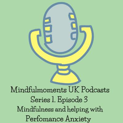 EP3 Mindfulness and Helping With Performance Anxiety