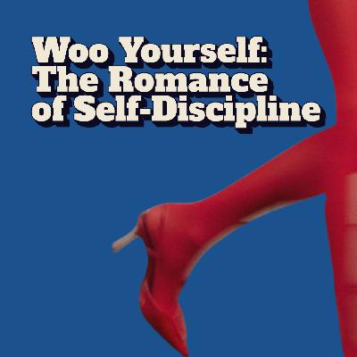 Woo Yourself: The Romance of Self-Discipline