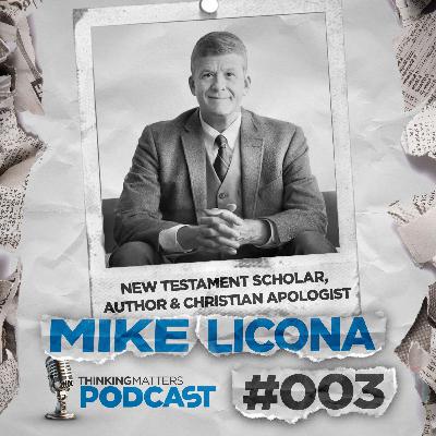 #003 Dr. Mike Licona - New Testament scholar, Author & Christian apologist