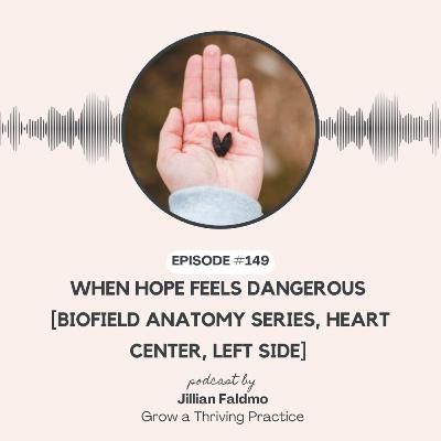 149. When Hope Feels Dangerous [Biofield Anatomy Series, Heart Center, Left Side]