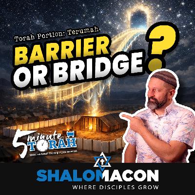5 Minute Torah - Terumah - Bridge or Barrier?