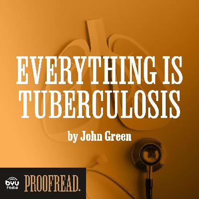 "Everything Is Tuberculosis" by John Green "Everything Is Tuberculosis" by John Green