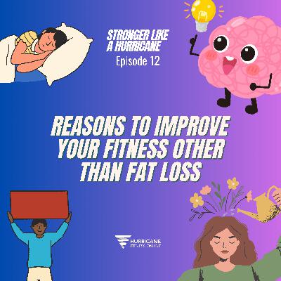 Ep. 12 - Reasons to improve your fitness other than weight loss Ep. 12 - Reasons to improve your fitness other than weight loss