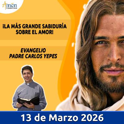 Evangelio De Hoy - 13 Marzo 2026 - Padre Carlos Yepes - Amen Comunicaciones Evangelio De Hoy - 13 Marzo 2026 - Padre Carlos Yepes - Amen Comunicaciones