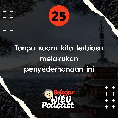 Tanpa sadar kita terbiasa melakukan penyederhanaan ini