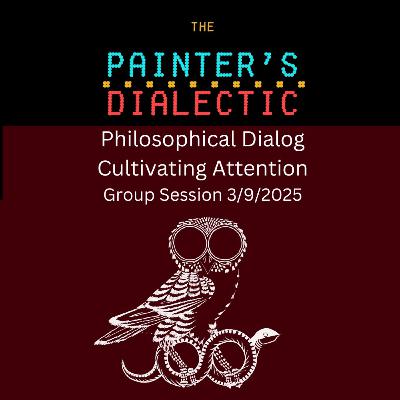 Episode 63: Artist-Errant Philosophical Dialog On Cultivating Attention