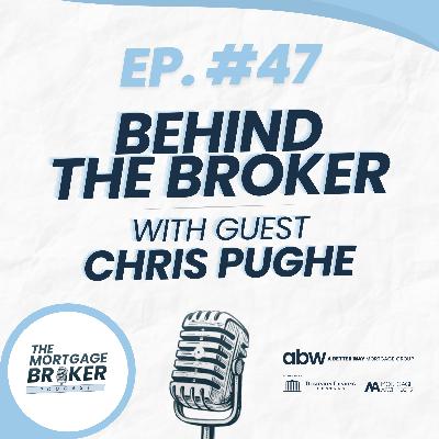 47: BEHIND THE BROKER with Chris Pughe