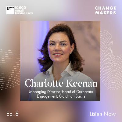 174: Stories of Generation Growth: Charlotte Keenan, Managing Director, Head of Corporate Engagement, Goldman Sachs