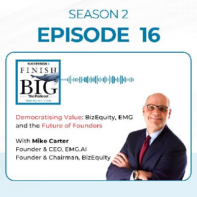 Democratising Value: BizEquity, EMG and the Future of Founders with Michael Carter S2 (EP16)