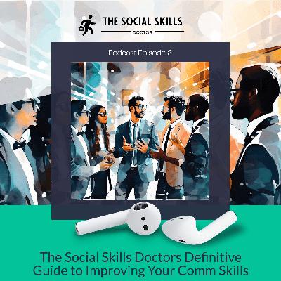 The Social Skills Doctors Definitive Guide to Improving Your Comm Skills