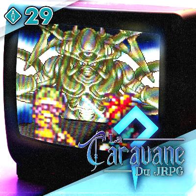 Doit-on finir ses JRPG pour réellement les apprécier ? – #LCDJ 29