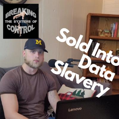 Ep. 5: Sold Into Data Slavery (Pt. 1)