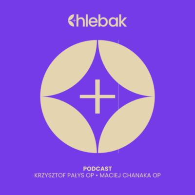 Chlebak ✠ 24.02.2026 – Maciej Chanaka OP i Krzysztof Pałys OP Chlebak ✠ 24.02.2026 – Maciej Chanaka OP i Krzysztof Pałys OP