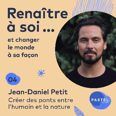 #4 - Créer des ponts entre l'humain et la nature - avec Jean-Daniel Petit (Beside)