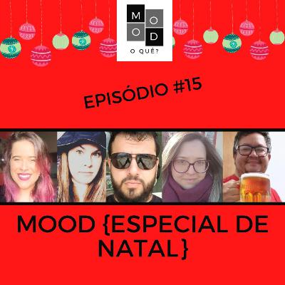 Mood, o quê? Episódio #15 - {Especial de Natal} Mood, o quê? Episódio #15 - {Especial de Natal}