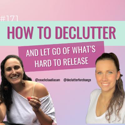 #171 How to Declutter and Let Go of What’s Hard to Release with guest Heather Clark