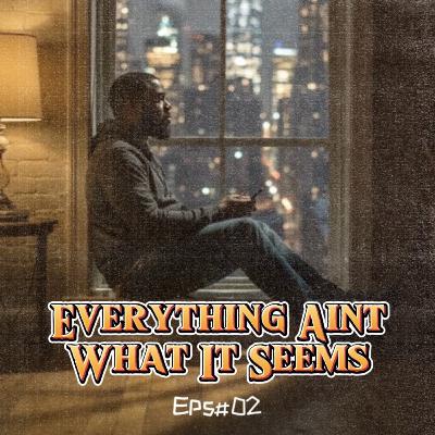 Everything Ain't What It Seems Everything Ain't What It Seems