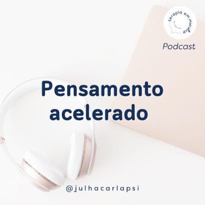 Pensamento acelerado: Como lidar?