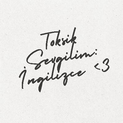 Bölüm 1: Toksik Sevgilim: İngilizce