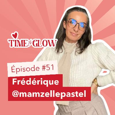 #51 Beauté, audace et créativité avec Frédérique @Mamzelle Pastel