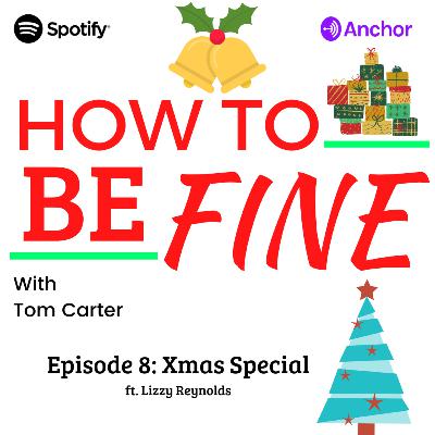 Episode 8: Xmas Special- How to Be Fine with Tom Carter